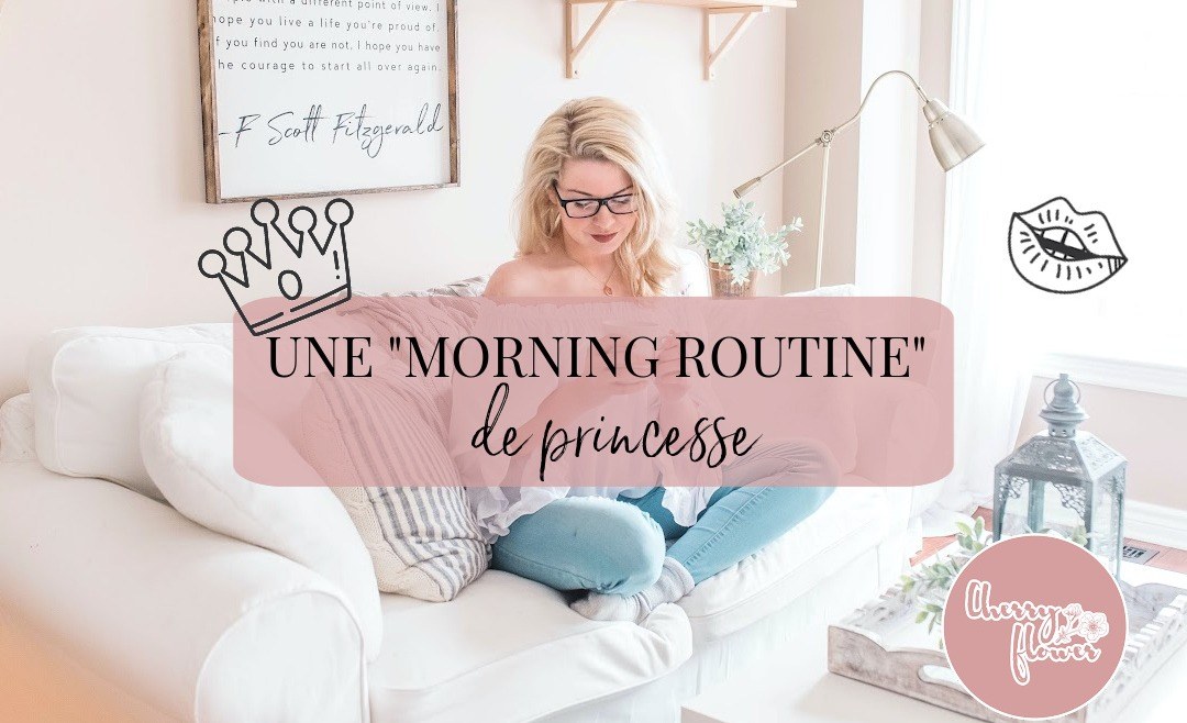 Une « Morning routine » de princesse