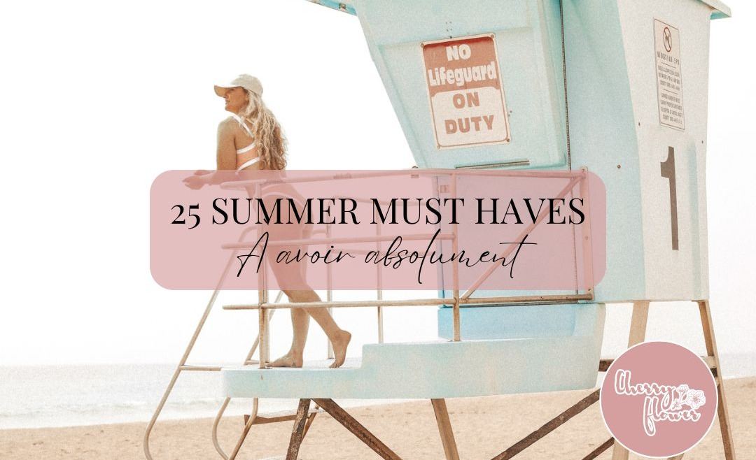 25 articles qu’il te faut absolument cet été : le guide ultime