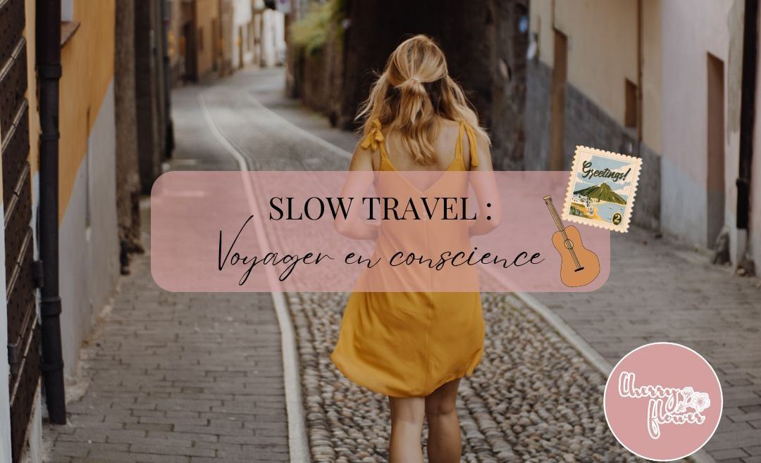 Slow travel : comment profiter pleinement de ses voyages
