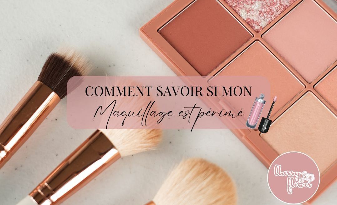 Comment savoir si mon maquillage est périmé ? Tout ce qu’il faut savoir pour une routine beauté sans risques