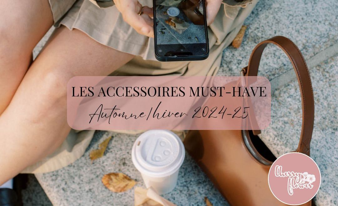 Les accessoires must have de l’automne pour sublimer vos tenues