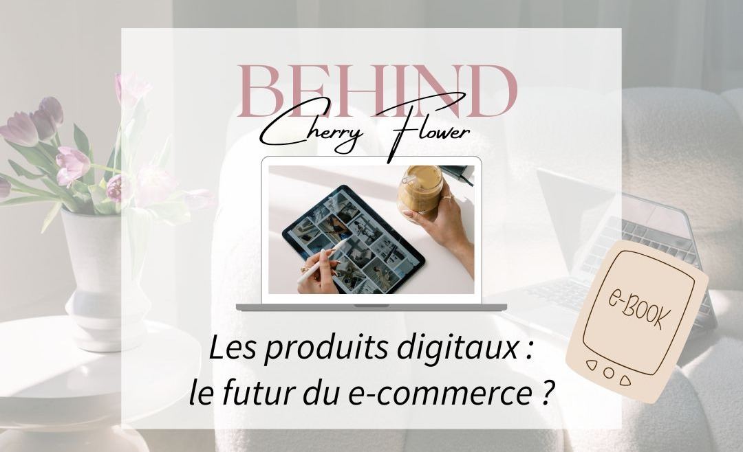 Les produits digitaux : le futur du e-commerce ?