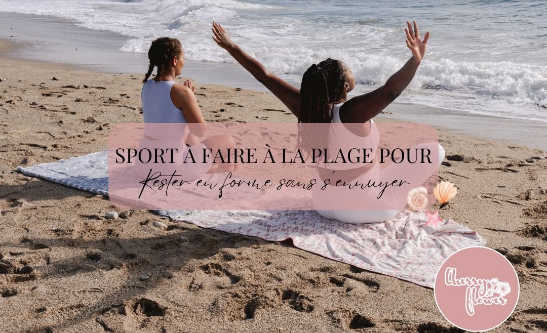 Les exercices à faire à la plage pour rester en forme sans s'ennuyer