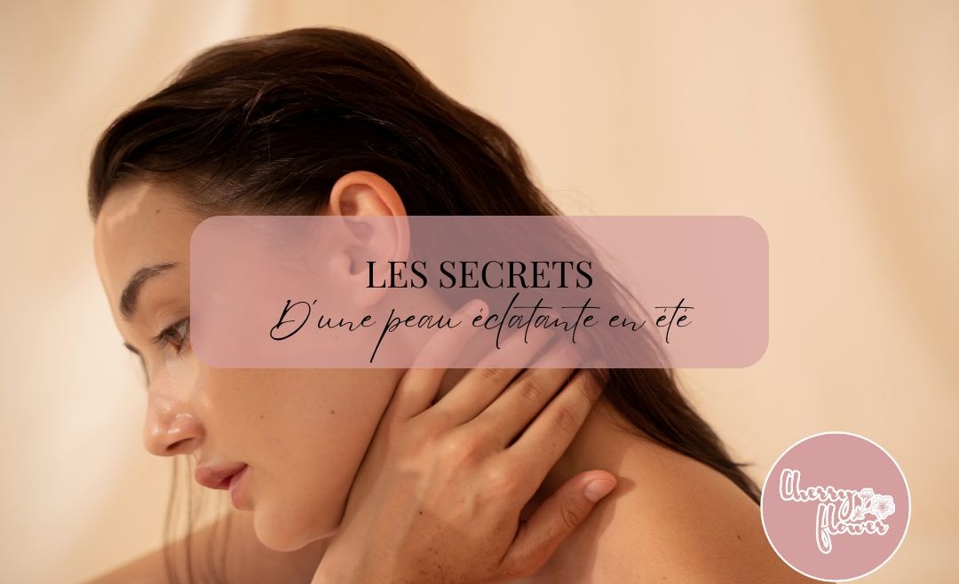 Les secrets d'une peau éclatante en été