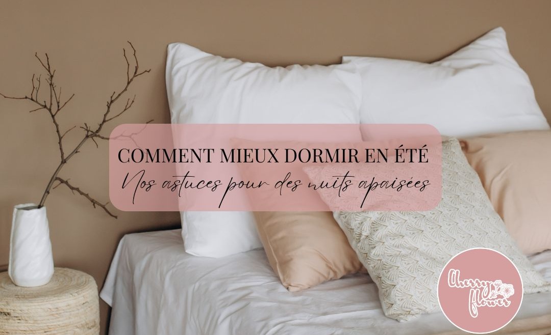 Comment mieux dormir en été : nos astuces fraîches et stylées pour des nuits apaisées