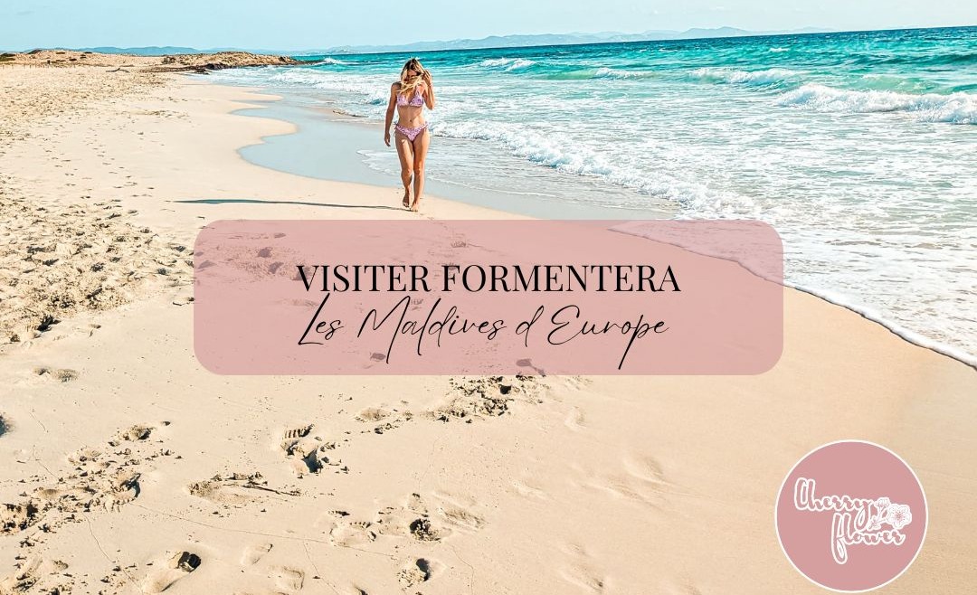 Visiter Formentera : Les Maldives en Europe