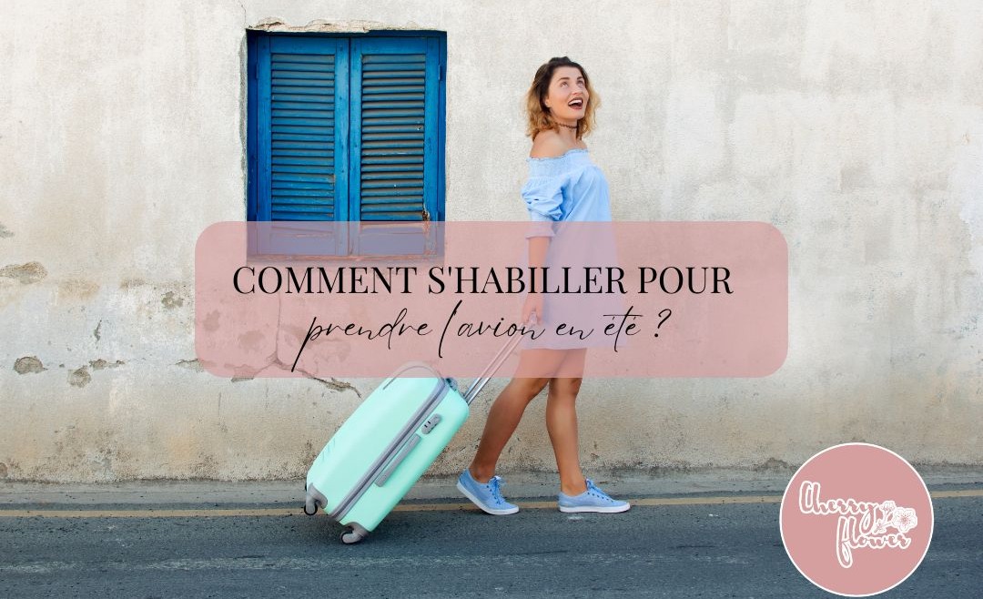 Comment s'habiller pour prendre l'avion en été ?