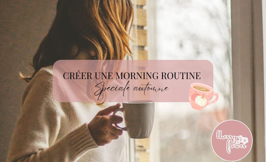 Comment créer une morning routine spéciale automne 
