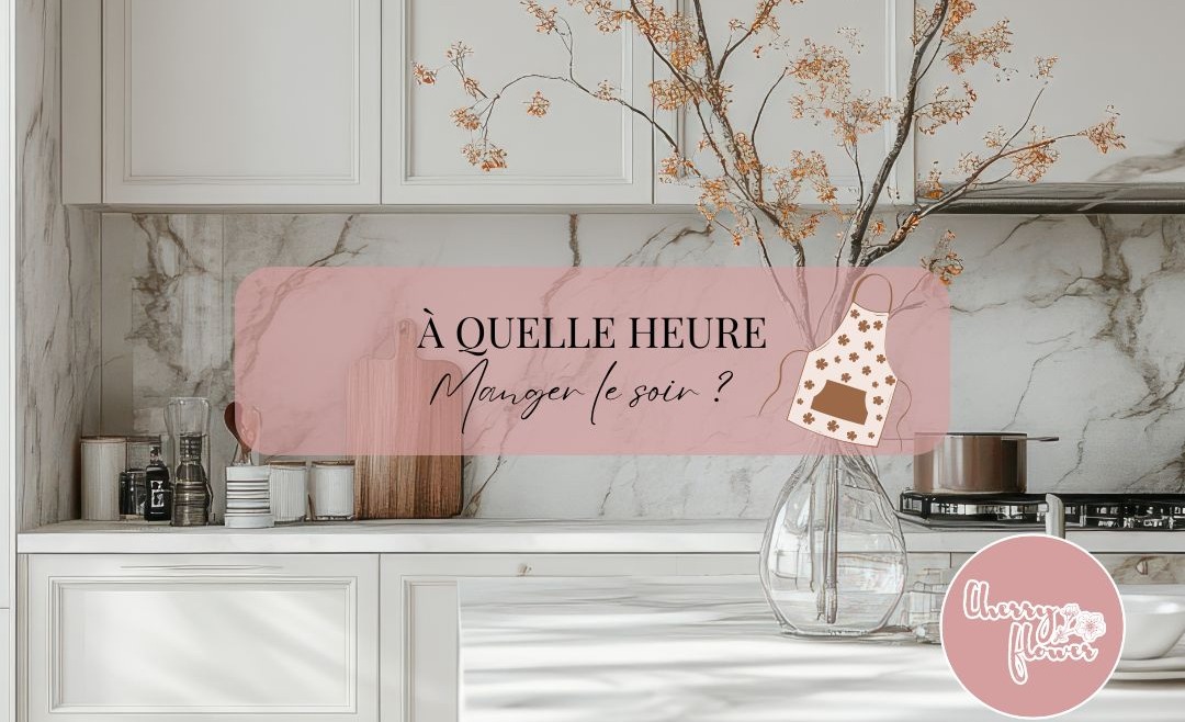 À quelle heure manger le soir  ?