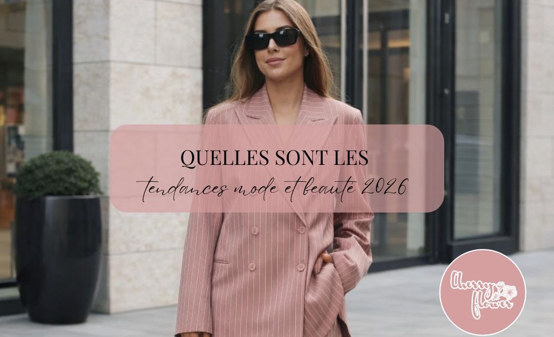 Quelles sont les tendances mode et beauté 2026