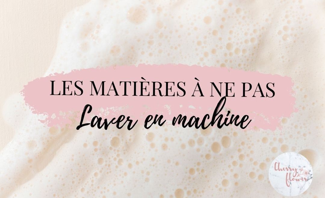 Les matières à ne surtout pas laver en machine