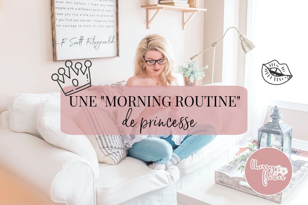 Une « Morning routine » de princesse
