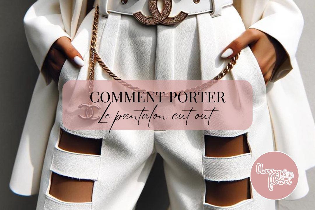 Comment porter le pantalon cut out