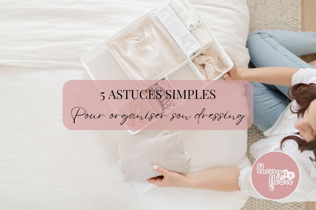 5 astuces simples pour organiser son dressing et gagner du temps