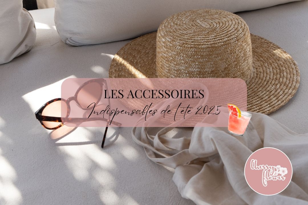 Les accessoires incontournables pour booster toutes vos tenues cet été