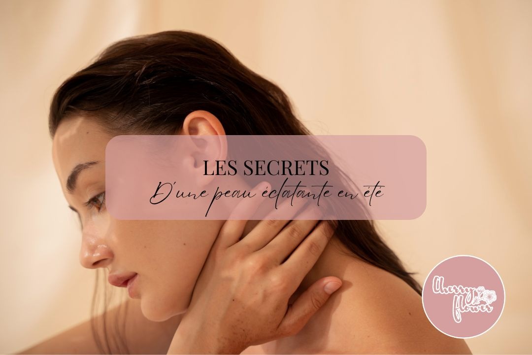 Les secrets d'une peau éclatante en été