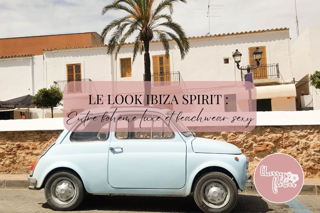 Le look Ibiza Spirit : entre bohème luxe et beachwear sexy