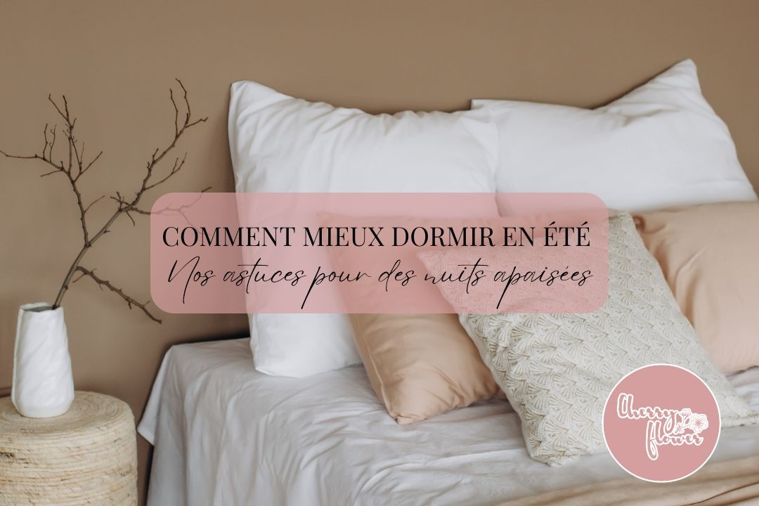 Comment mieux dormir en été : nos astuces fraîches et stylées pour des nuits apaisées