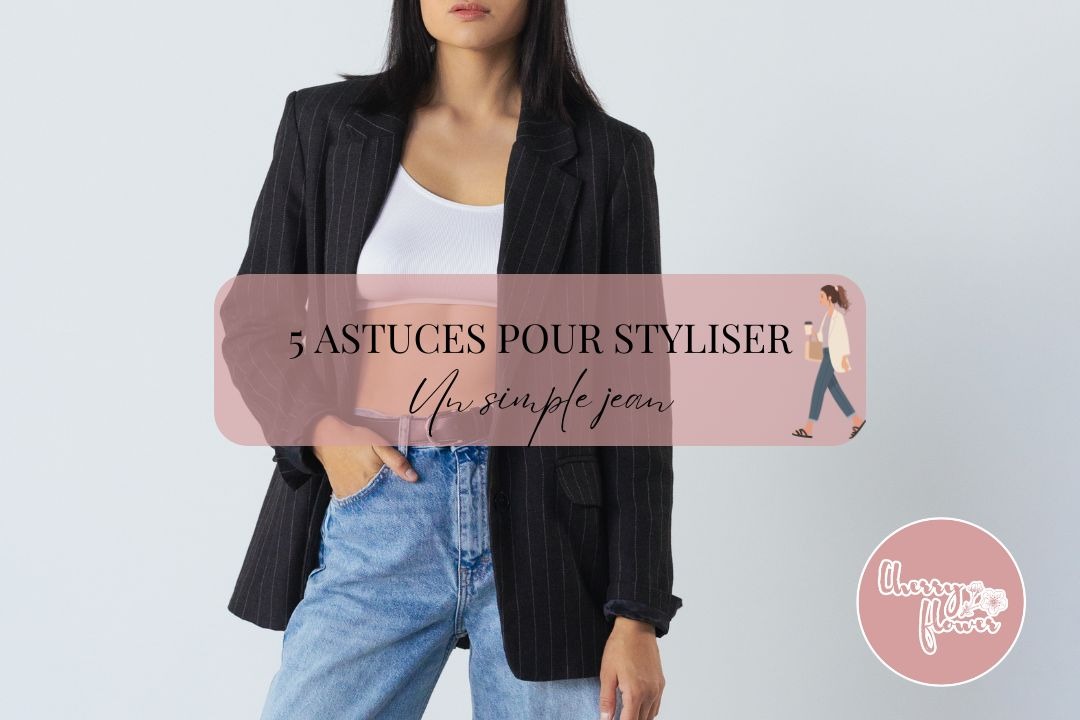 5 astuces pour styliser un simple jean et paraître chic instantanément